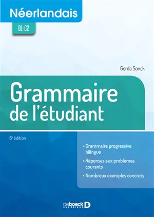 Néerlandais B1-C2 : grammaire pour l'étudiant : grammaire progressive bilingue, réponses aux problèmes courants, nombreux exemples concrets