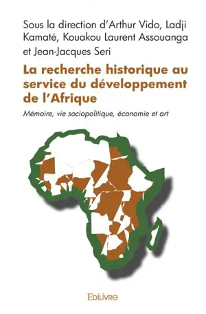 La recherche historique au service du développement de l'afrique : Mémoire, vie sociopolitique, économie et art