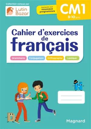 Cahier d'exercices de français CM1, 9-10 ans : grammaire, conjugaison, orthographe, lexique