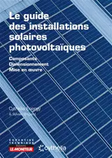 Le guide des installations solaires photovoltaïques : composants, dimensionnement, mise en oeuvre