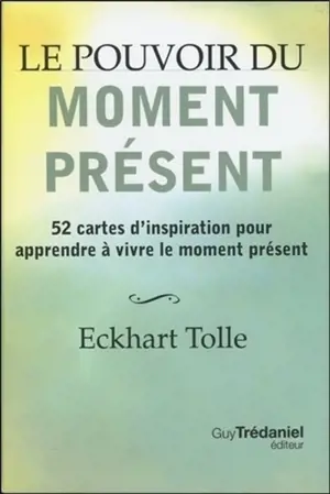 Le pouvoir du moment présent : 52 cartes d'inspiration pour apprendre à vivre le moment présent