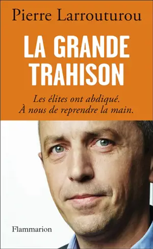 La grande trahison : les élites ont abdiqué, à nous de reprendre la main