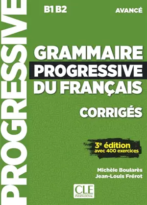 Grammaire progressive du français, corrigés : B1-B2 avancé : avec 400 exercices
