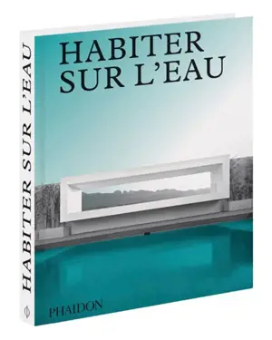 Habiter sur l'eau : maisons contemporaines au bord de l'eau