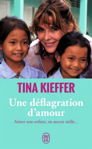 Une déflagration d'amour : aimer une enfant, en sauver mille... : témoignage
