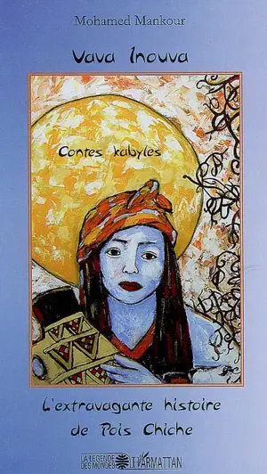 Vava Inouva. L'extravagante histoire de Pois Chiche : contes kabyles