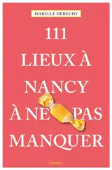 111 lieux à Nancy à ne pas manquer