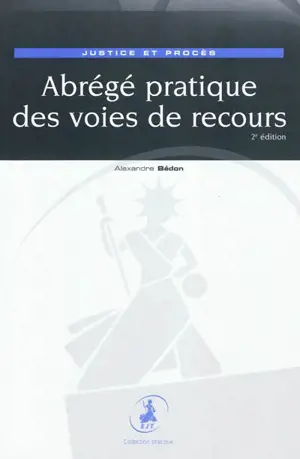 Abrégé pratique des voies de recours : justice et procès