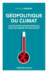 Géopolitique du climat : les relations internationales dans un monde en surchauffe
