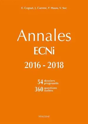 Annales ECNi 2016-2018 : 54 dossiers progressifs, 360 questions isolées