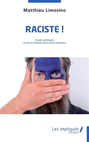Raciste ! : essais poétiques & autres poèmes de la haine ordinaire