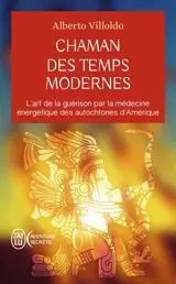 Chaman des temps modernes : l'art de la guérison par la médecine énergétique des autochtones d'Amérique