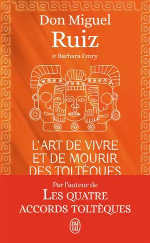 L'art de vivre et de mourir des Toltèques : le livre pour comprendre la sagesse toltèque
