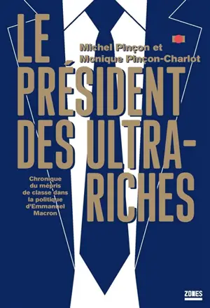 Le président des ultra-riches : chronique du mépris de classe dans la politique d'Emmanuel Macron