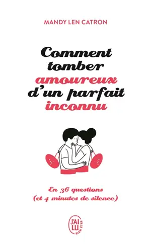 Comment tomber amoureux d'un parfait inconnu : en 36 questions (et 4 minutes de silence)