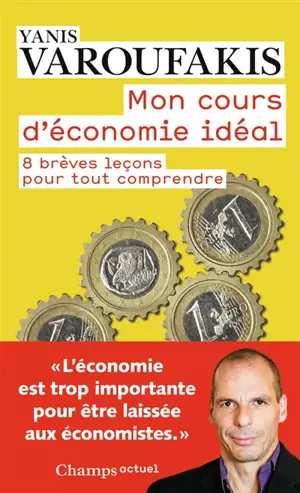 Mon cours d'économie idéal : 8 brèves leçons pour tout comprendre