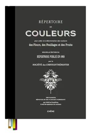 Répertoire de couleurs pour aider à la détermination des couleurs des fleurs, des feuillages et des fruits : 1385 nuances réparties en 365 planches s'adressant par-delà les frontières à tous les amateurs de couleurs