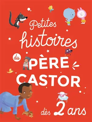 Petites histoires du Père Castor : dès 2 ans
