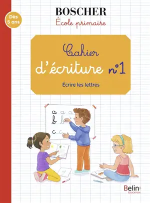 Cahier d'écriture. Vol. 1. Ecrire les lettres : école primaire : dès 5 ans
