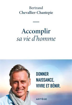 Accomplir sa vie d'homme : donner naissance, vivre et bénir