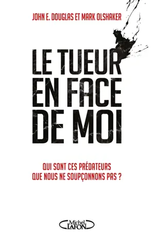 Le tueur en face de moi : qui sont ces prédateurs que nous ne soupçonnons pas ?