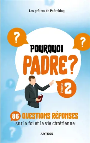 Pourquoi Padre ?. Vol. 2. 86 questions réponses sur la foi et la vie chrétienne