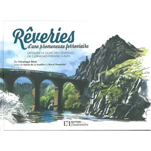 Rêveries d'une promeneuse ferroviaire : dessiner la ligne des Cévennes, de Clermont-Ferrand à Alès
