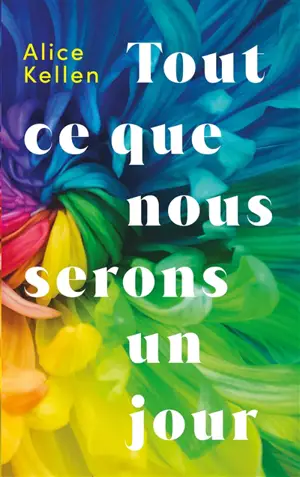 Tout ce que nous n'avons jamais été. Vol. 2. Tout ce que nous serons un jour