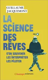 La science des rêves : s'en souvenir, les interpréter, les piloter