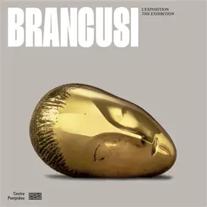 Brancusi : l'exposition. Brancusi : the exhibition