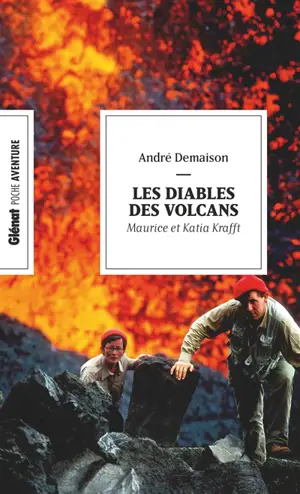 Les diables des volcans : Maurice et Katia Krafft