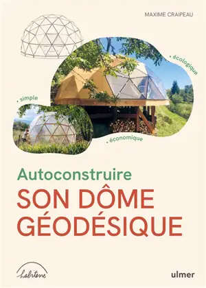 Autoconstruire son dôme géodésique : simple, économique, écologique
