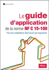 Le guide d'application de la norme NF C 15-100 : pour les installations électriques des logements