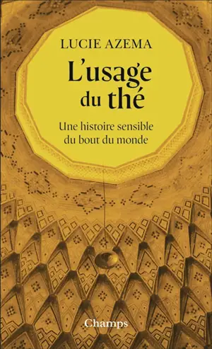 L'usage du thé : une histoire sensible du bout du monde