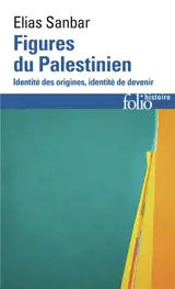 Figures du Palestinien : identité des origines, identité de devenir