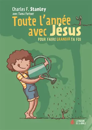 Toute l'année avec Jésus : pour faire grandir ta foi