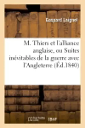 M. Thiers et l'alliance anglaise, ou Suites inévitables de la guerre avec l'Angleterre