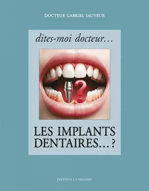 Dites-moi docteur... les implants dentaires ...?