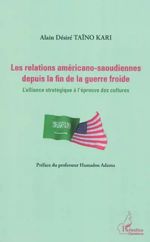 Les relations américano-saoudiennes depuis la fin de la guerre froide : l'alliance stratégique à l'épreuve des cultures