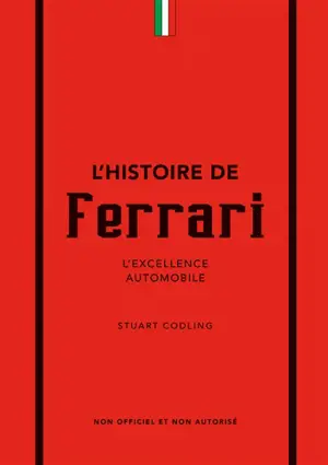 L'histoire de Ferrari : l'excellence automobile : non officiel et non autorisé