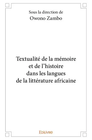 Textualité de la mémoire et de l’histoire dans les langues de la littérature africaine