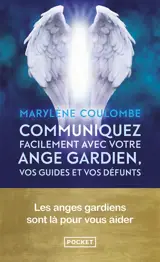 Communiquez facilement avec votre ange gardien, vos guides et vos défunts : les anges gardiens sont là pour vous aider