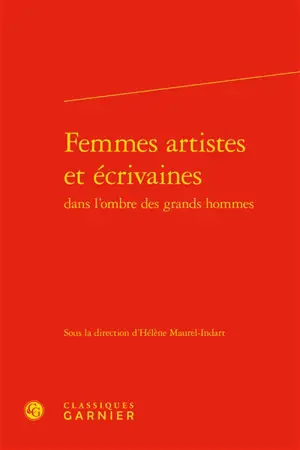 Femmes artistes et écrivaines dans l'ombre des grands hommes