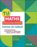Maths spécialité et expertes terminale : cahier de calcul : l'entraînement constant et régulier dans l'esprit prépa