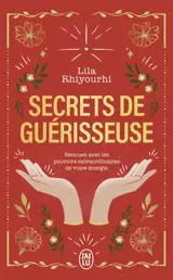 Secrets de guérisseuse : renouez avec les pouvoirs extraordinaires de votre énergie