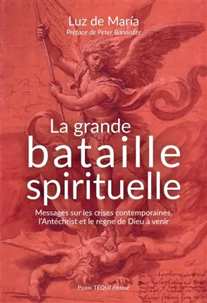 La grande bataille spirituelle : messages sur les crises contemporaines, l'Antéchrist et le règne de Dieu à venir
