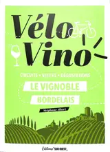 Vélo vino : le vignoble bordelais : circuits, visites, dégustations