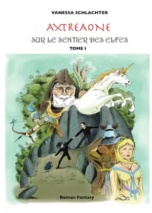 Axtréaone. Vol. 1. Sur le sentier des elfes : roman fantasy