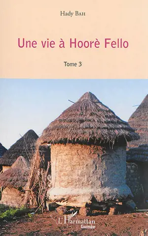 Une vie à Hoorè Fello. Vol. 3
