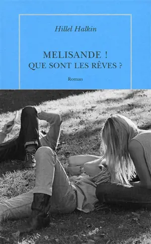 Mélisande ! Que sont les rêves ?